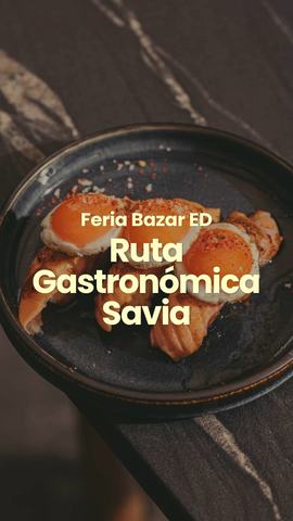 Bazar ED: Ruta Gastronómica Savia